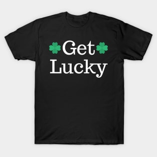 Get Lucky. St Patricks Day Shamrock Design. Get the Luck of the Irish this year. T-Shirt